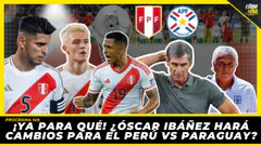 ¡YA PARA QUÉ! ¿Óscar Ibáñez hará cambios para el Perú vs Paraguay?
