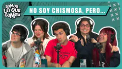 NO SOY CHISMOSA, PERO... - SOMOS LO QUE SOMOS