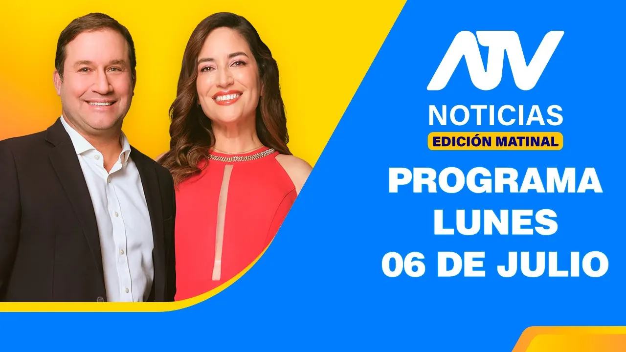 Reproducir: ATV Noticias Edición Matinal 💻 EN VIVO 📲 - 06 de Julio del 2026