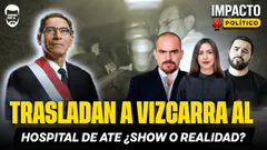 TRASLADAN A VIZCARRA AL HOSPITAL DE ATE ¿SHOW O REALIDAD? | IMPACTO POLÍTICO