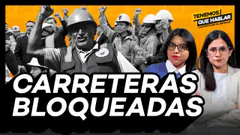 Hasta 9 carreteras nacionales bloqueadas por protestas de mineros informales | Tenemos Que Hablar