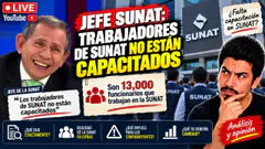 JEFE SUNAT: TRABAJADORES DE SUNAT NO ESTAN CAPACITADOS