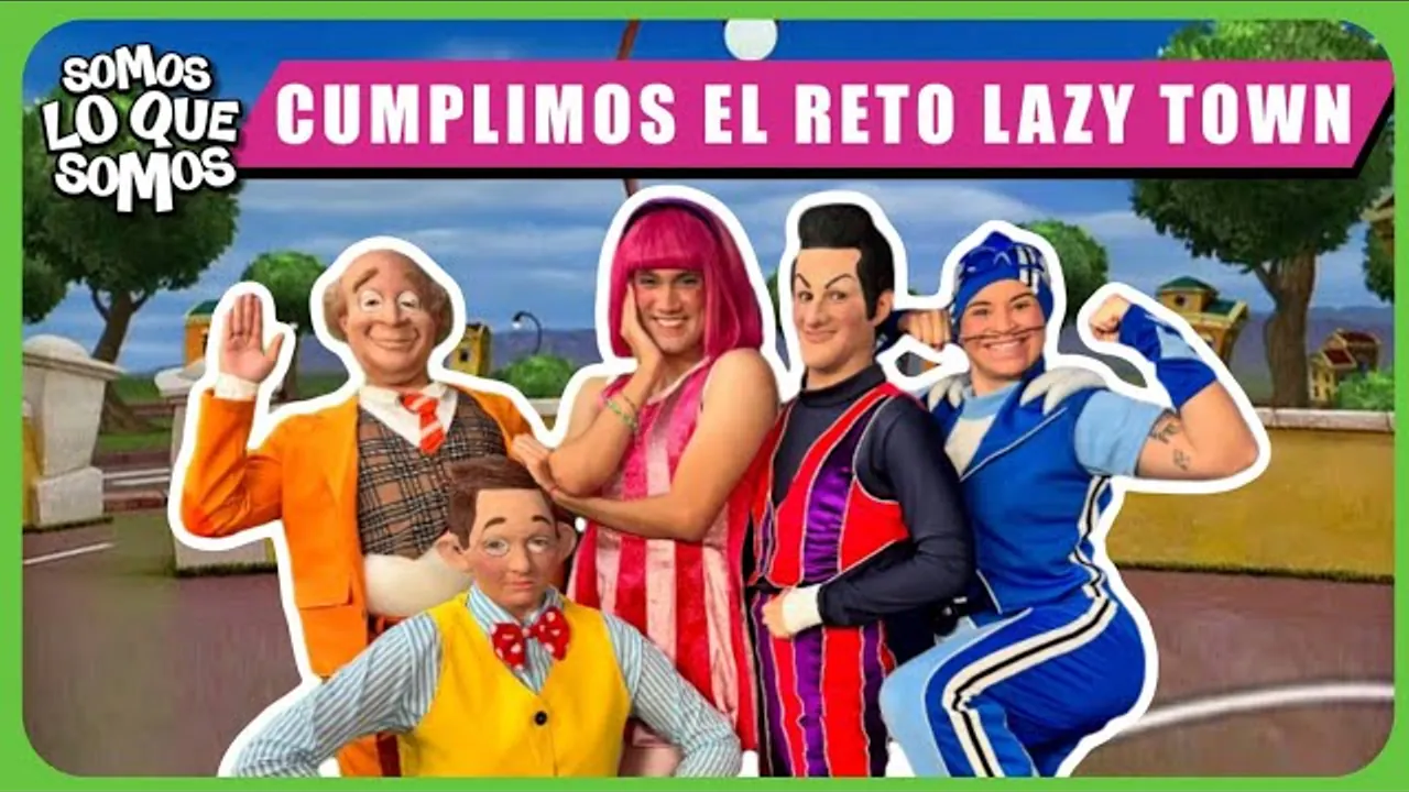 Reproducir: CUMPLIMOS EL RETO LAZY TOWN - SOMOS LO QUE SOMOS