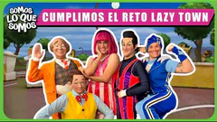 CUMPLIMOS EL RETO LAZY TOWN - SOMOS LO QUE SOMOS