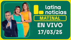 LATINA NOTICIAS: EDICIÓN MATINAL - LUNES 17 DE MARZO DEL 2025