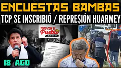 PEDRO CASTILLO INSCRIBE SU PARTIDO/ PROTESTAS EN HUARMEY / NUEVAS ENCUESTAS - 18 AGO