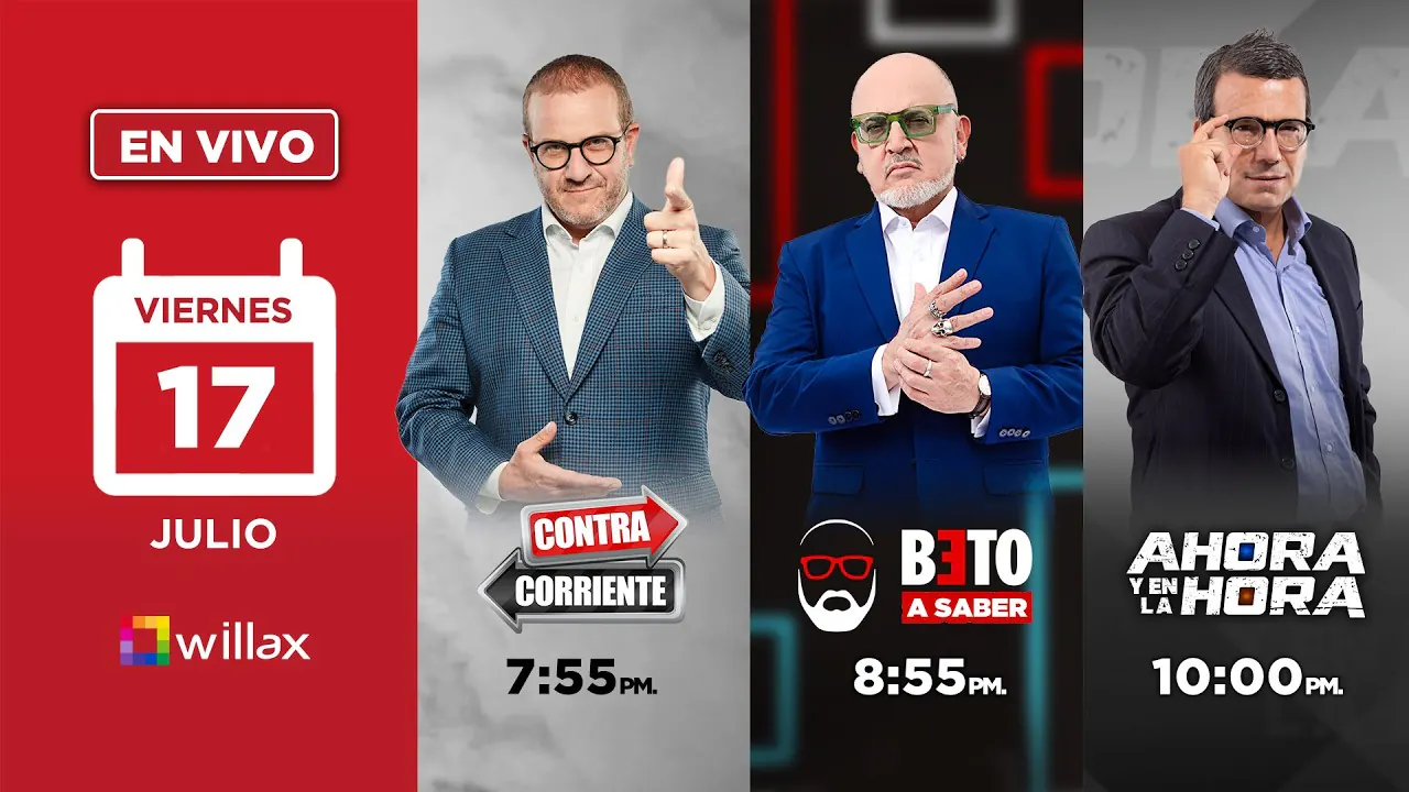 Reproducir: Willax en vivo - CONTRACORRIENTE - BETO A SABER - AHORA Y EN LA HORA - 17/07/2026 | Willax
