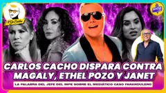 ¡CARLOS CACHO DISPARA CONTRA MAGALY, ETHEL POZO Y JANET! #showpe