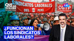 SINDICATOS: ¿VERDADERA JUSTICIA PARA LOS TRABAJADORES? | Que No Se Te Olvide con Carlos Cornejo