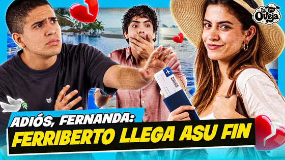 ADIÓS, FERNANDA: FERRIBERTO LLEGA A SU FIN | ESTO ES “LA OVEJA”