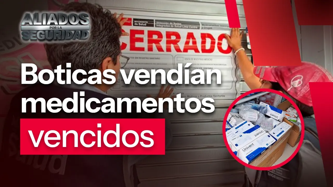Reproducir: Cierran 16 boticas por vender medicamentos vencidos | "Aliados por la seguridad" por Radio Nacional