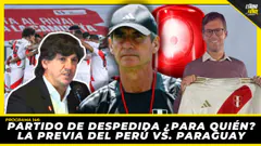 PARTIDO DE DESPEDIDA ¿PARA QUIÉN? La previa del Perú vs. Paraguay