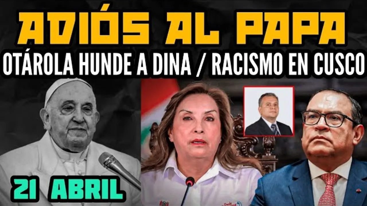 Reproducir: LÓPEX ALIAGA Y MILEI ARREMETEN CONTRA PAPA FRANCISCO / OTÁROLA DECLARA CONTRA DINA - 21 ABR