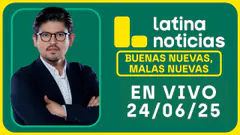 LATINA NOTICIAS: BUENAS NUEVAS, MALAS NUEVAS | MARTES 24 DE JUNIO DE 2025