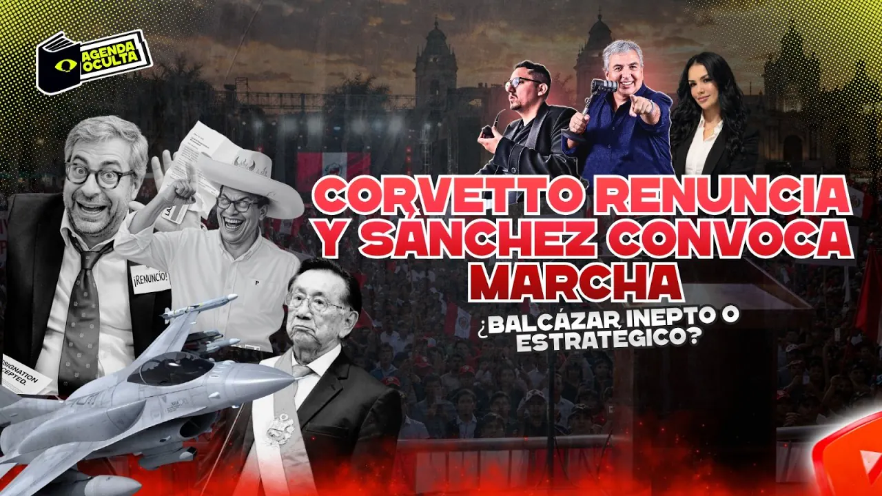 Reproducir: ¡RENUNCIA CORVETTO Y SANCHEZ CONVOCA MARCHA! - AGENDA OCULTA