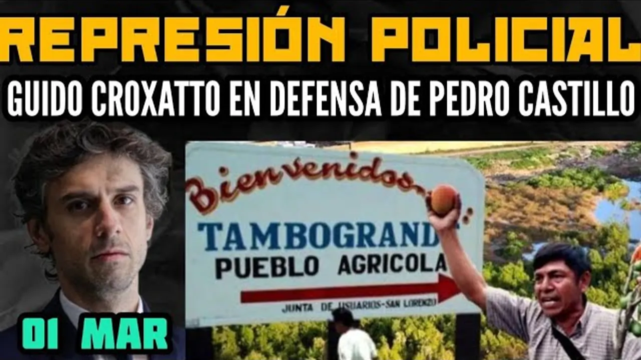 Reproducir: GUIDO CROXATTO SOBRE EL PRESIDENTE CASTILLO / REPRESIÓN EN TAMBOGRANDE - PIURA - 01 MARZO