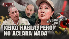 KEIKO APARECE TRAS 4 DÍAS PERO NO ACLARA NADA, NI TRUJILLO, NI CERIMEDO, NI ARRIOLA