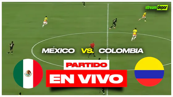 MÉXICO VS COLOMBIA EN VIVO | AMISTOSO INTERNACIONAL | Stream Depor