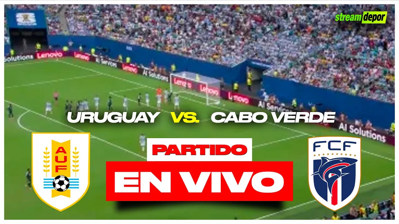 Reproducir: URUGUAY VS CABO VERDE EN VIVO MUNDIAL 2026 | Stream Depor