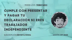Cumple con presentar y pagar tu declaración si eres Trabajador Independiente