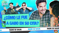 ¿CÓMO LE FUE A GABO EN SU CITA? | NADIE SE SALVA