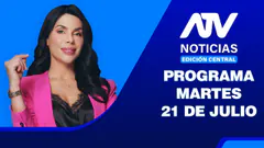 ATV Noticias Edición Central EN VIVO - 21 de Julio del 2026