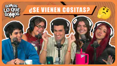 ¿SE VIENEN COSITAS? - SOMOS LO QUE SOMOS