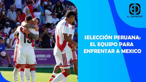 SELECCIÓN PERUANA: EL EQUIPO PARA ENFRENTAR A MEXICO | EL DEPORTIVO DIGITAL