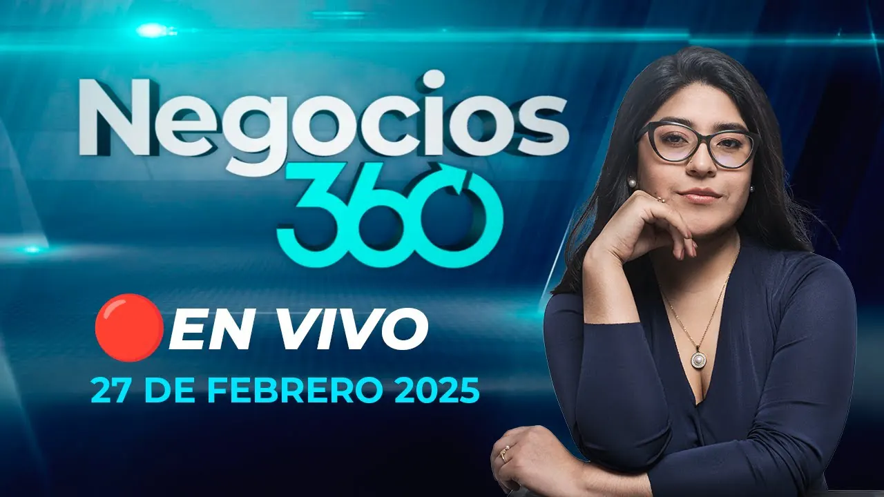 Reproducir: 🔴 #ENVIVO NEGOCIOS 360 27/02/2025 #NEGOCIOSRPP