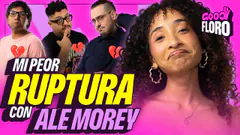MI PEOR ROMPIMIENTO | ALE MOREY CUENTA SU EXPERIENCIA | GOOD FLORO