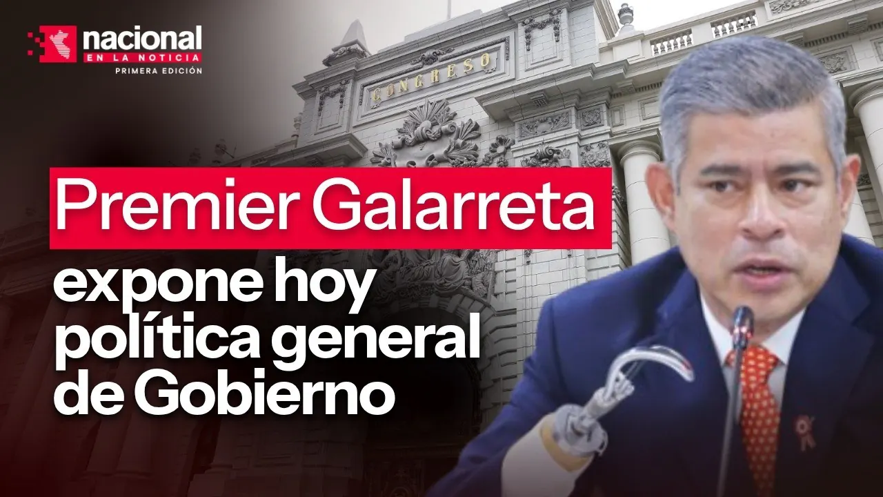 Reproducir: Premier Galarreta expone hoy política del gobierno|"Nacional en la Noticia"|EN VIVO 20/08/2026