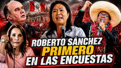 Roberto Sánchez 1ER puesto ENCUESTAS | Ataques de la prensa continúa | Porky y Keiko en ridículo
