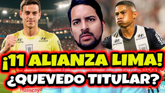 ALIANZA LIMA: NOVEDADES EN EL 11 ¡QUEVEDO TITULAR? ONCE DE LA U ANTE GARCI