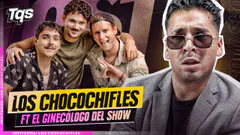 #TQS | JUEVES 05 - LOS CHOCOCHIFLES SHOW FT EL GINECÓLOGO DEL SHOW!