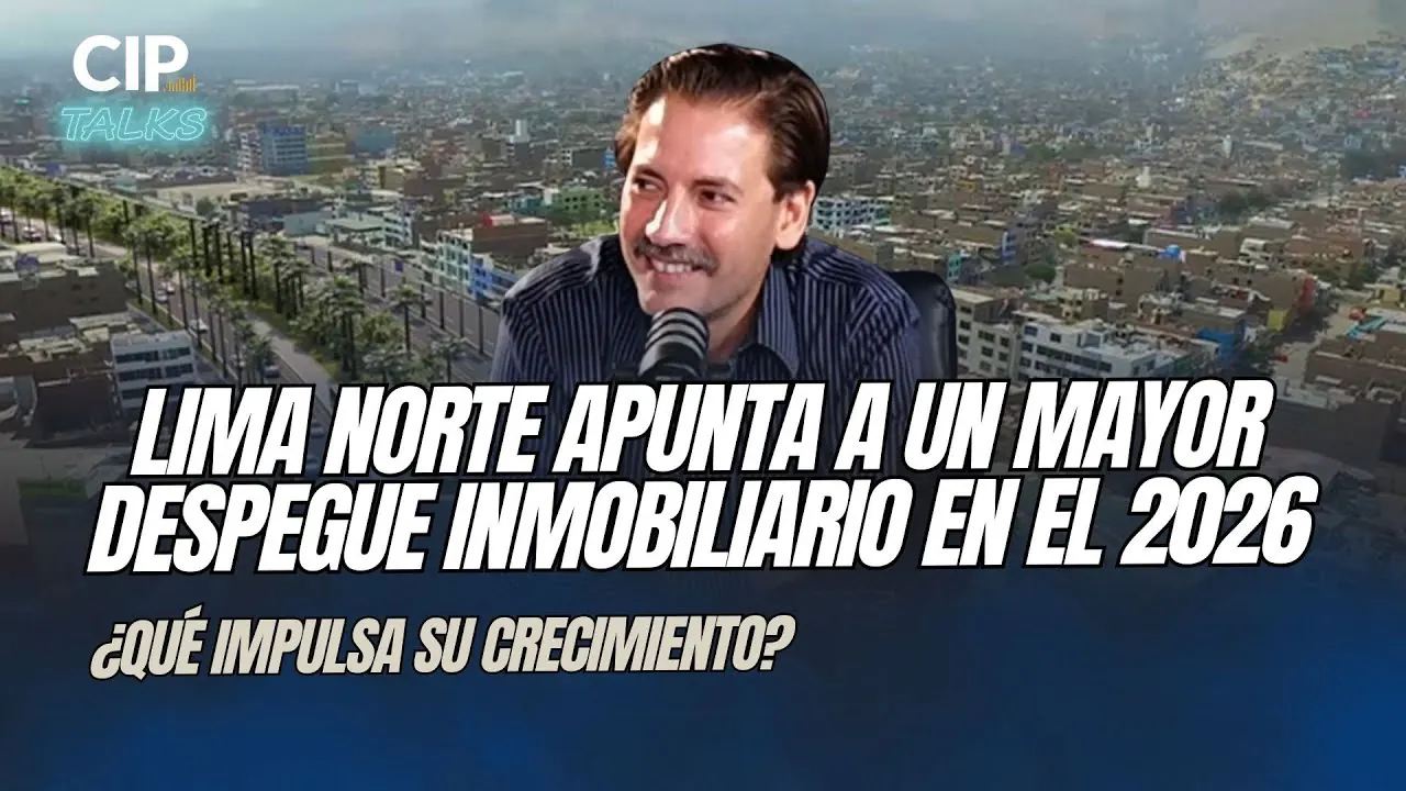 Reproducir: Lima Norte apunta a un mayor despegue inmobiliario en el 2026 - CIP TALKS