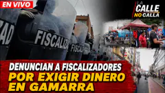 EN VIVO - ACUSAN A FISCALIZADORES DE EXIGIR DINERO| LA CALLE NO CALLA - PROGRAMA COMPLETO