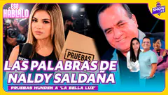 ¡EXCLUSIVO! LA PALABRA DE NALDY SALDAÑA: PRUEBAS HUNDEN A 'LA BELLA LUZ'