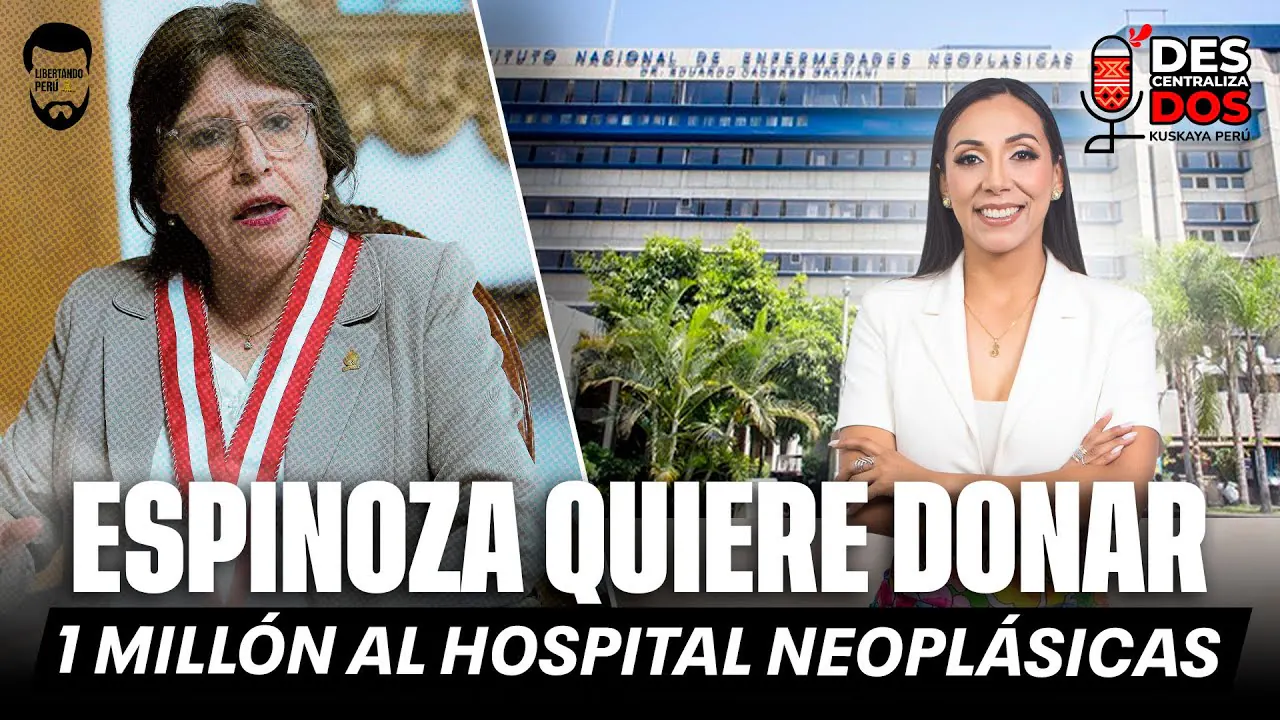 Reproducir: LA ESPINOZA QUIERE DONAR 1 MILLÓN DE SOLES AL HOSPITAL NEOPLÁSICO | DESCENTRALIZADOS