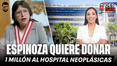LA ESPINOZA QUIERE DONAR 1 MILLÓN DE SOLES AL HOSPITAL NEOPLÁSICO | DESCENTRALIZADOS