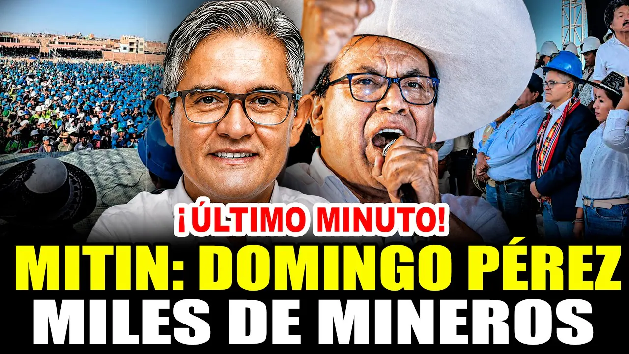 Reproducir: 🔴¡ÚLTIMO MINUTO! DOMINGO PÉREZ ANTE MILES DE MINEROS | MITIN CIERRE DE CAMPAÑA 31/05