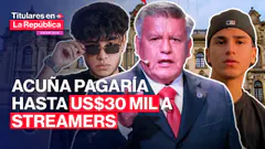 CÉSAR ACUÑA pagaría hasta US$30 mil a streamers para promocionar su candidatura | #TLR