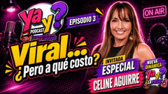 CELINE AGUIRRE SIN FILTROS: La verdad detrás de hacerse viral | Ya y? Podcast