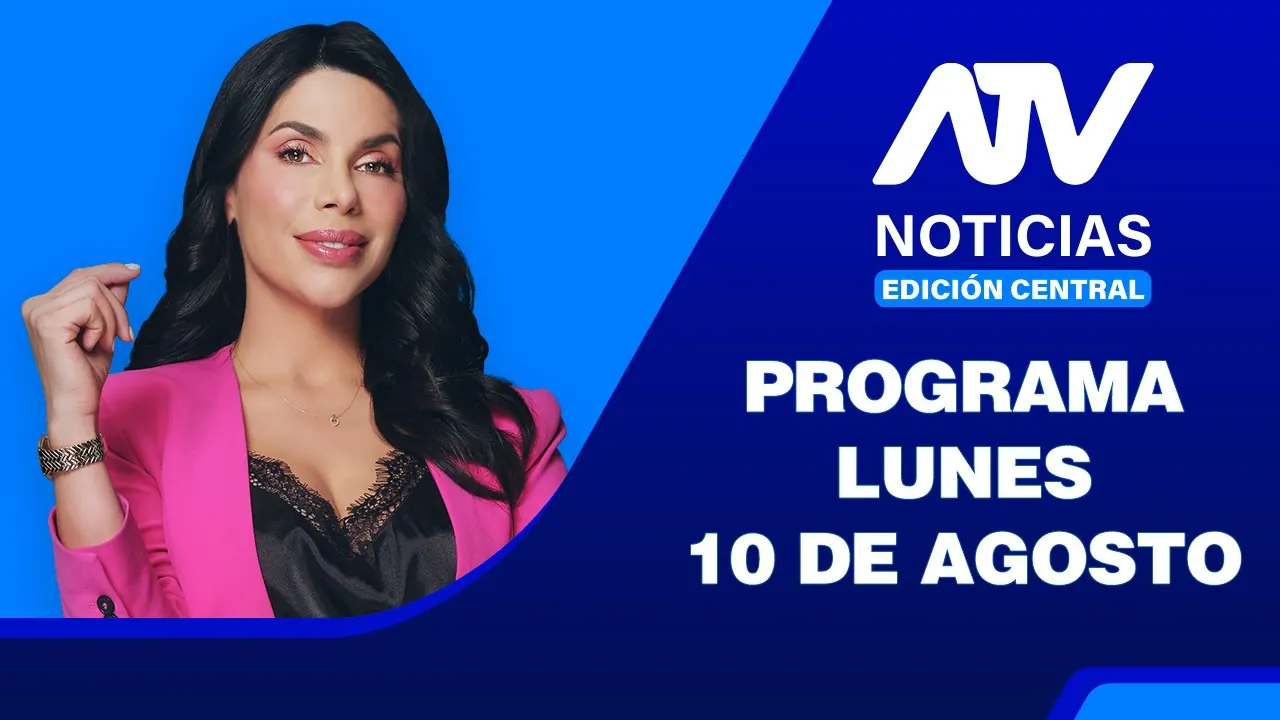 Reproducir: ATV Noticias Edición Central 💻📲 | 10 de Agosto del 2026