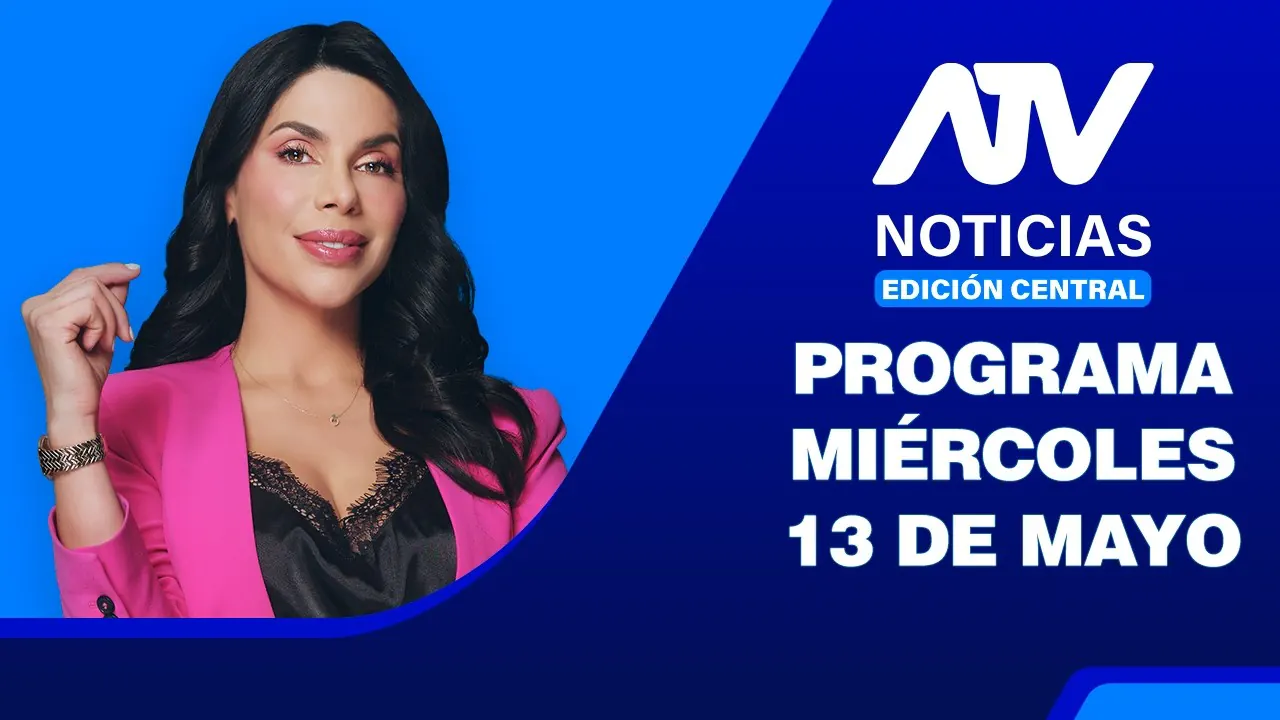Reproducir: ATV Noticias Edición Central 💻 EN VIVO 📲 - Miércoles 13 de Mayo del 2026