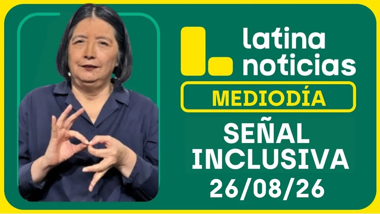 Reproducir: LATINA NOTICIAS MEDIODÍA SEÑAL INCLUSIVA - MIÉRCOLES 26 DE AGOSTO DE 2026