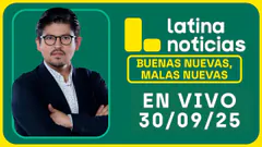 LATINA NOTICIAS: BUENAS NUEVAS, MALAS NUEVAS | MARTES 30 DE SEPTIEMBRE DE 2025