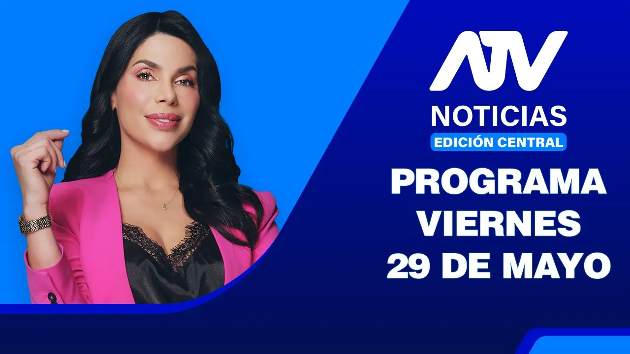 Reproducir: ATV Noticias Edición Central 💻 EN VIVO 📲 - Viernes 29 de Mayo del 2026