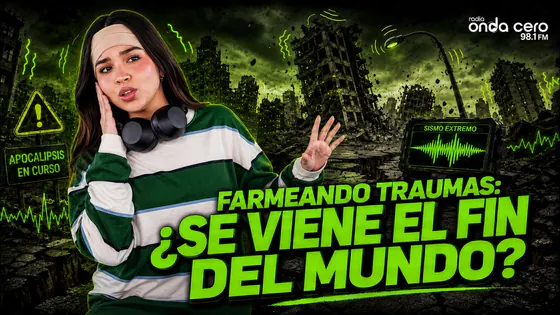 FARMEANDO TRAUMAS: ¿SE VIENE EL FIN DEL MUNDO? - LATINA FOREVA - RADIO ONDA CERO