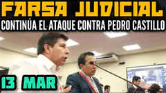 JUICIO ORAL DEL CASO "REBELIÓN" CONTRA EL PRESIDENTE PEDRO CASTILLO - 13 MARZO