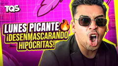 #TQS | LUNES DE SHOW ¿DESENMASCARAMOS HIPÓCRITAS?